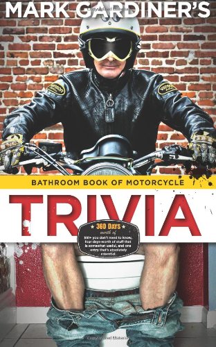 9780979167348: Bathroom Book of Motorcycle Trivia: 360 days-worth of $#!+ you don't need to know, four days-worth of stuff that is somewhat useful to know, and one entry that's absolutely essential