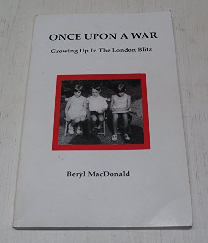 Once Upon a War: Growing Up in the London Blitz (9780979195402) by MacDonald, Beryl