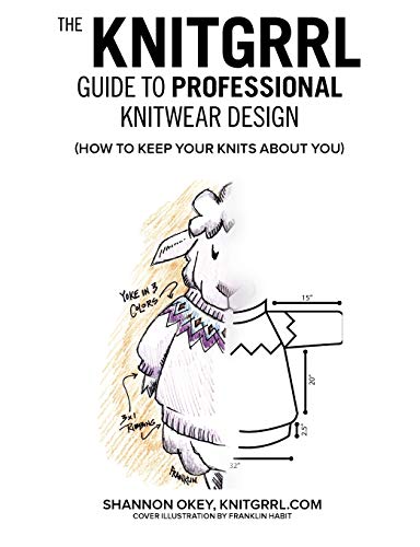 Stock image for The Knitgrrl Guide to Professional Knitwear Design : How to Keep Your Knits about You for sale by Better World Books