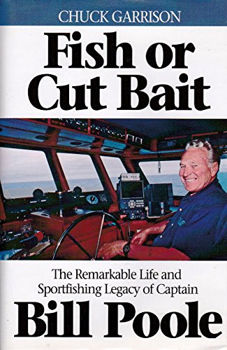 Beispielbild fr Fish or Cut Bait: The Remarkable Life and Sportfishing Legacy of Captain Bill Poole zum Verkauf von Court Street Books/TVP Properties, Inc.