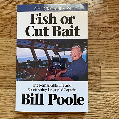 Beispielbild fr Fish or Cut Bait - The Remarkable Life and Sportfishing Legacy of Captain Bill Poole zum Verkauf von Goodwill Books