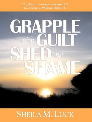 Stock image for Grapple with Guilt, Shed the Shame: Getting Over Your Past & On With Your Life for sale by HPB-Red