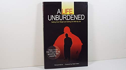 Stock image for A Life Unburdened: Getting Over Weight and Getting on with My Life for sale by ThriftBooks-Phoenix
