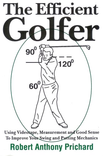 Stock image for The Efficient Golfer : Using Videotape, Measurement and Good Sense to Improve Your Swing and Putting Mechanics for sale by Better World Books