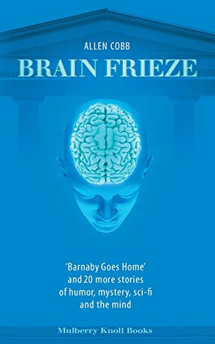 Imagen de archivo de Brain Frieze: 'Barnaby Goes Home' and 20 More Stories of Humor, Mystery, Sci-Fi, and the Mind a la venta por Lucky's Textbooks