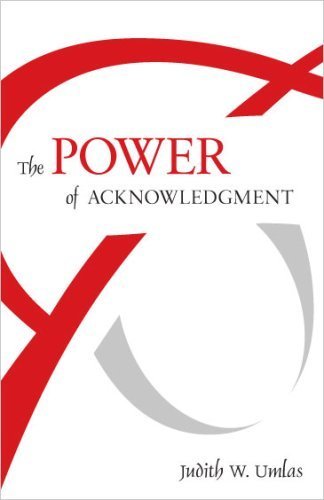 The Power of Acknowledgment - Judith W. Umlas