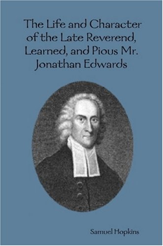 9780979216565: The Life and Character of the Late Reverend, Learned, and Pious Mr. Jonathan Edwards by Samuel Hopkins (2007-10-23)