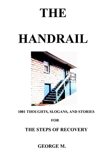 The Handrail: An Aid To Recovery From Alcohol And/Or Narcotics Addiction (9780979216909) by M., George
