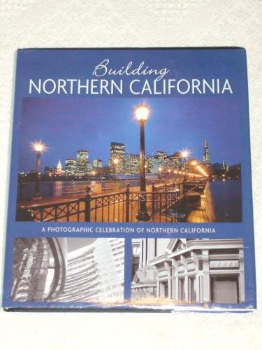 Beispielbild fr Building Northern California , A Photographic Celebration Of Northern California zum Verkauf von Books From California