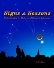 9780979221101: Signs & Seasons: Understanding the Elements of Classical Astronomy ...