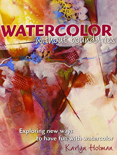 Stock image for Watercolor Without Boundaries: Exploring Ways to Have Fun with Watercolor for sale by Goodwill of Colorado