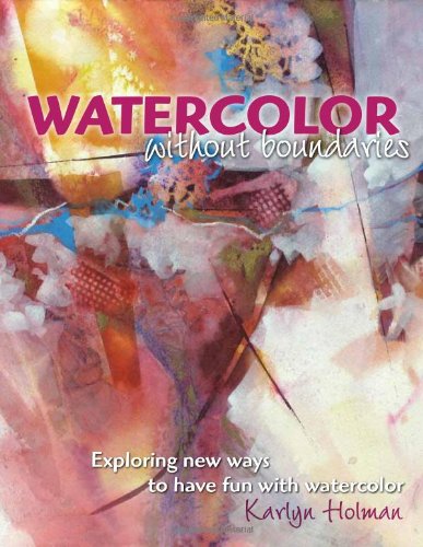 9780979221873: Watercolor Without Boundaries: Exploring New Ways to Have Fun With Watercolor: Exploring Ways to Have Fun with Watercolor