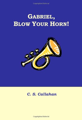 Gabriel, Blow Your Horn! (9780979225840) by Callahan, Carolyn