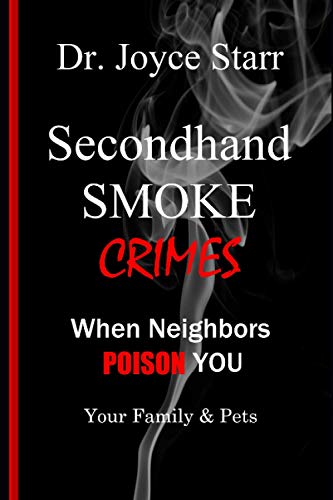 Stock image for Secondhand Smoke Crimes: When Neighbors Poison You, Your Family & Pets. for sale by Revaluation Books