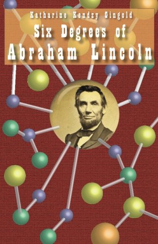 Stock image for Six Degrees of Abraham Lincoln: Searching Out Lesser-Known Connections in Northern Illinois for sale by Revaluation Books