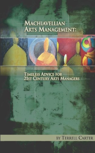 Imagen de archivo de Machiavellian Arts Management: Timeless Advice for 20th Century Arts Managers a la venta por Buyback Express