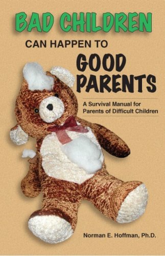 Stock image for Bad Children Can Happen to Good Parents : A Survival Manual for Parents of Difficult Children for sale by Better World Books
