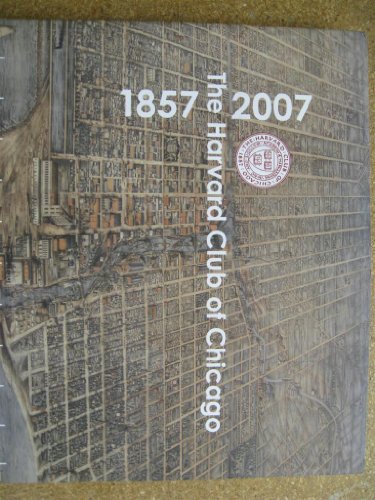 

150 Years of the Harvard Club of Chicago: 1857-2007