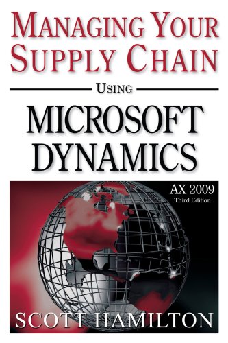 Managing Your Supply Chain using Microsoft Dynamics AX 2009 (9780979255229) by Scott Hamilton