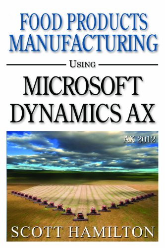 Food Products Manufacturing using Microsoft Dynamics AX 2012 (9780979255243) by Scott Hamilton