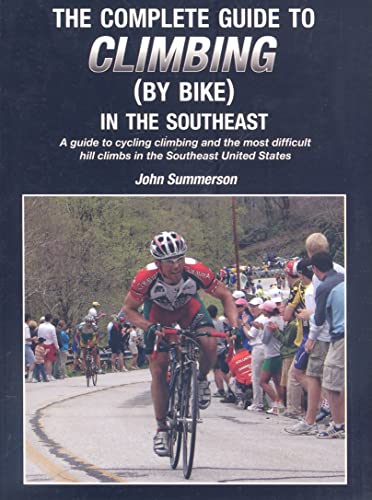 Beispielbild fr The Complete Guide to Climbing (by Bike) in the Southeast : A Guide to Cycling Climing and the Most Difficult Hill Climbs in the Southeast United States zum Verkauf von Better World Books