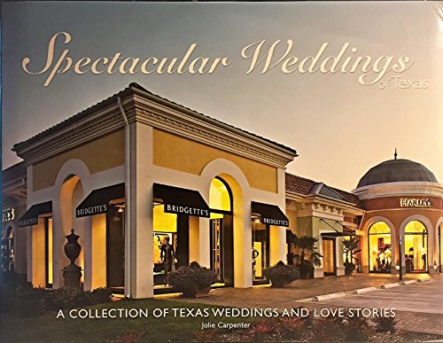 Imagen de archivo de Spectacular Weddings of Texas: A Collection of Texas Weddings and Love Stories (Spectacular Wineries series) a la venta por Half Price Books Inc.