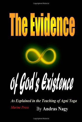 9780979266508: The Evidence Of God's Existence: As Explained In The Teaching Of Agni Yoga: Frequently Asked Questions About The Universe, God and the Destiny of Men