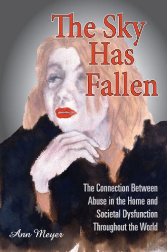 Beispielbild fr The Sky Has Fallen The Connection Between Abuse in the Home and Societal Dysfunction Throughout the World zum Verkauf von Virtuous Volumes et al.