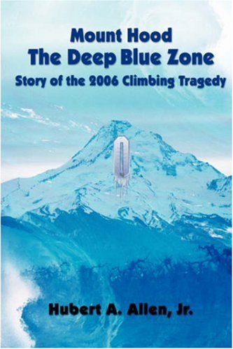 Imagen de archivo de Mount Hood The Deep Blue Zone Story of the 2006 Climbing Tragedy a la venta por Vashon Island Books