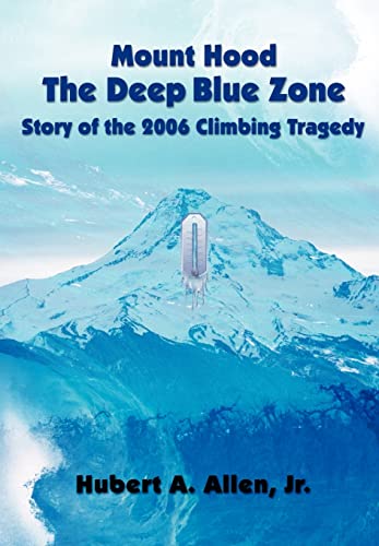 Stock image for Mount Hood The Deep Blue Zone Story of the 2006 Climbing Tragedy for sale by Vashon Island Books