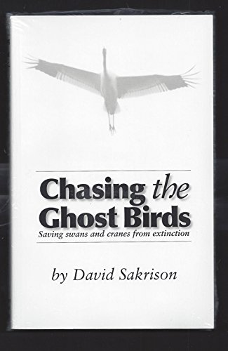 Beispielbild fr Chasing The Ghost Birds : Saving Swans and Cranes from Extinction zum Verkauf von Better World Books