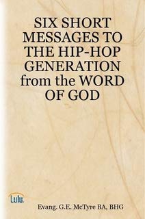 Six Short Messages to the Hip Hop Generation, from the Word of God (9780979283918) by Evang. G. E. McTyre Ba; Bhg