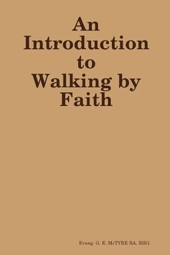 An Introduction to Walking by Faith (9780979283956) by G. E. McTyre BA; BHG