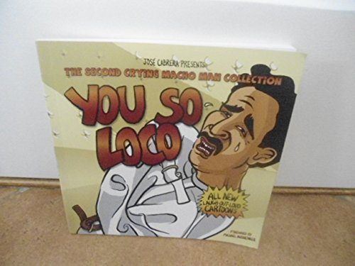 9780979285417: Jose Cabera Presents: You So Loco: The Second Crying MacHo Man Collection