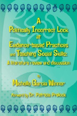 Stock image for Politically Incorrect Look at Evidence-Based Practices and Teaching Social Skills A Literature Review and Discussion for sale by ThriftBooks-Dallas