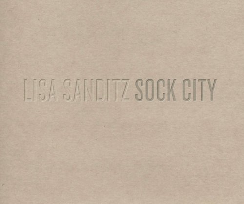 Lisa Sanditz: Sock City (9780979293924) by Lisa Sanditz; Jonathan Franzen; Barbara Pollack