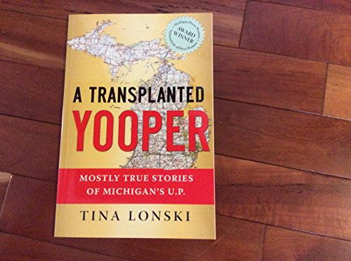 9780979297403: A Transplanted Yooper: Mostly True Stories Of Michigan's U.P.