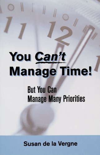 9780979298707: You CAN'T Manage Time: But You Can Manage Many Priorities