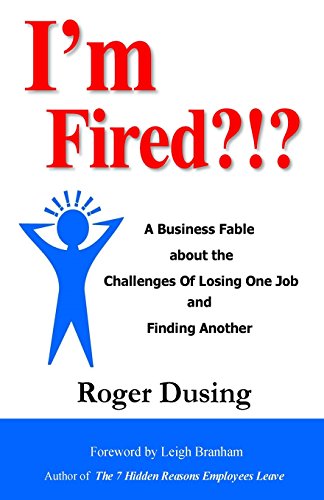 Beispielbild fr I'm Fired?!?: A Business Fable about the Challenges of Losing One Job and Finding Another zum Verkauf von THE SAINT BOOKSTORE