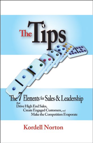 9780979304552: The Tips: The 7 Elements for Sales & Leadership that Drive High End Sales, Create Engaged Customers, and Make the Competition Evaporate by Kordell Norton (2013-01-02)