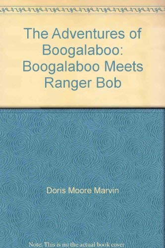 Stock image for The Adventures of Boogalaboo: Boogalaboo Meets Ranger Bob for sale by HPB-Diamond