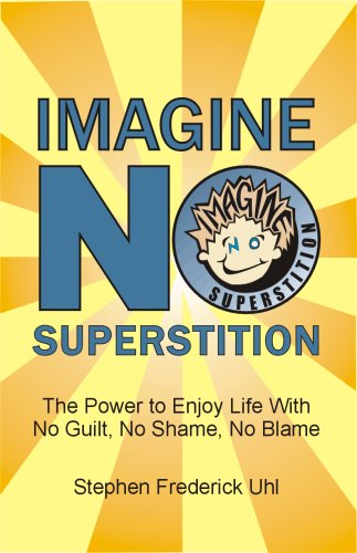 Stock image for Imagine No Superstition : The Power to Enjoy Life with No Guilt, No Shame, No Blame for sale by Better World Books