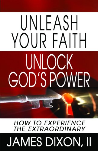 Imagen de archivo de Unleash Your Faith, Unlock God's Power: How to Experience the Extraordinary a la venta por Bookmonger.Ltd