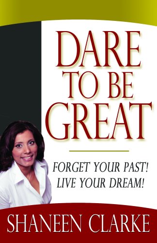 9780979319297: Dare to Be Great: Forget Your Past! Live Your Dream!