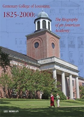 Stock image for Centenary College of Louisiana, 1825-2000: The Biography of an American Academy for sale by ThriftBooks-Atlanta