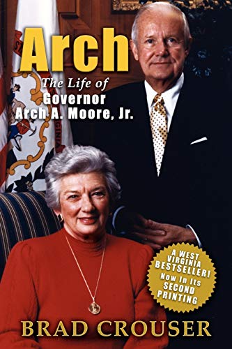 9780979323638: Arch: The Life of Governor Arch A. Moore, Jr.