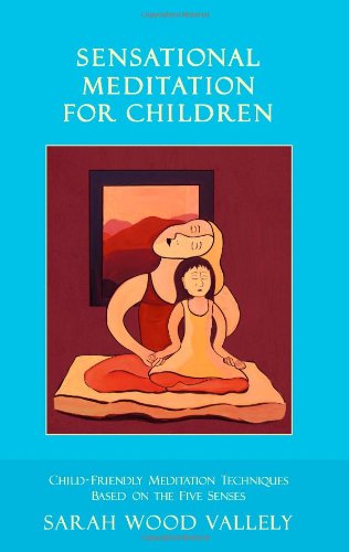 Stock image for Sensational Meditation for Children Child-Friendly Meditation Techniques based on The Five Senses (Second edition now available) for sale by HPB-Ruby