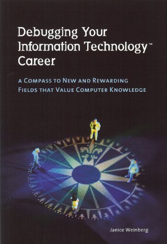 Beispielbild fr Debugging Your Information Technology Career: A Compass to New and Rewarding Fields That Value Computer Knowledge zum Verkauf von Wonder Book