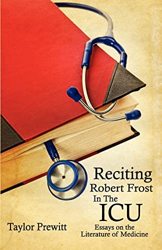 Imagen de archivo de Reciting Robert Frost In The ICU Essays on The Literature of Medicine a la venta por Daedalus Books