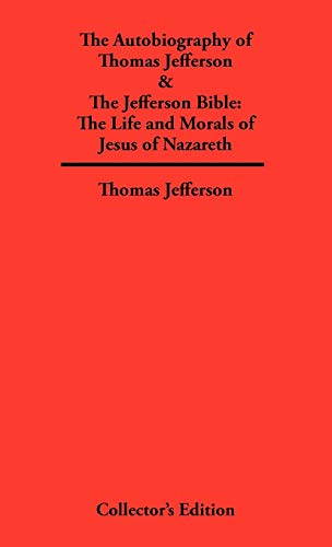 Beispielbild fr Autobiography of Thomas Jefferson The Jefferson Bible The Life and Morals of Jesus of Nazareth zum Verkauf von PBShop.store US